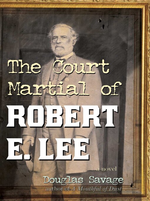 Title details for The Court Martial of Robert E. Lee by Douglas Savage - Available